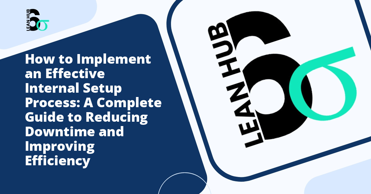 How to Implement an Effective Internal Setup Process: A Complete Guide to Reducing Downtime and Improving Efficiency