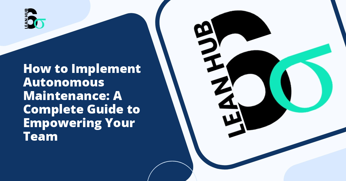 How to Implement Autonomous Maintenance: A Complete Guide to Empowering Your Team