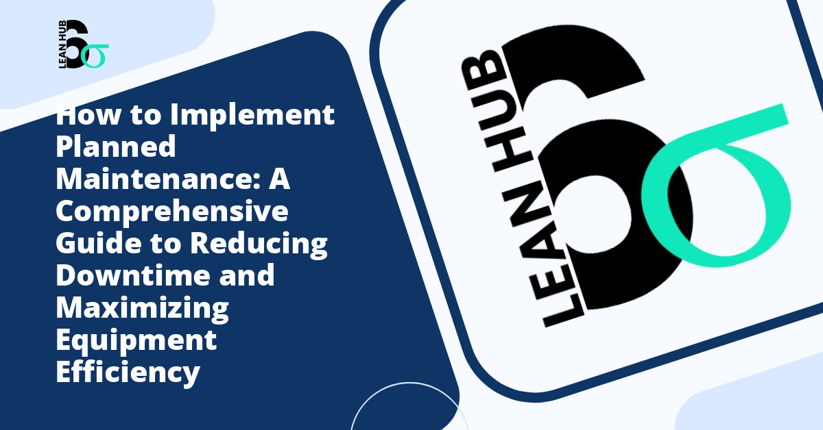 How to Implement Planned Maintenance: A Comprehensive Guide to Reducing Downtime and Maximizing Equipment Efficiency