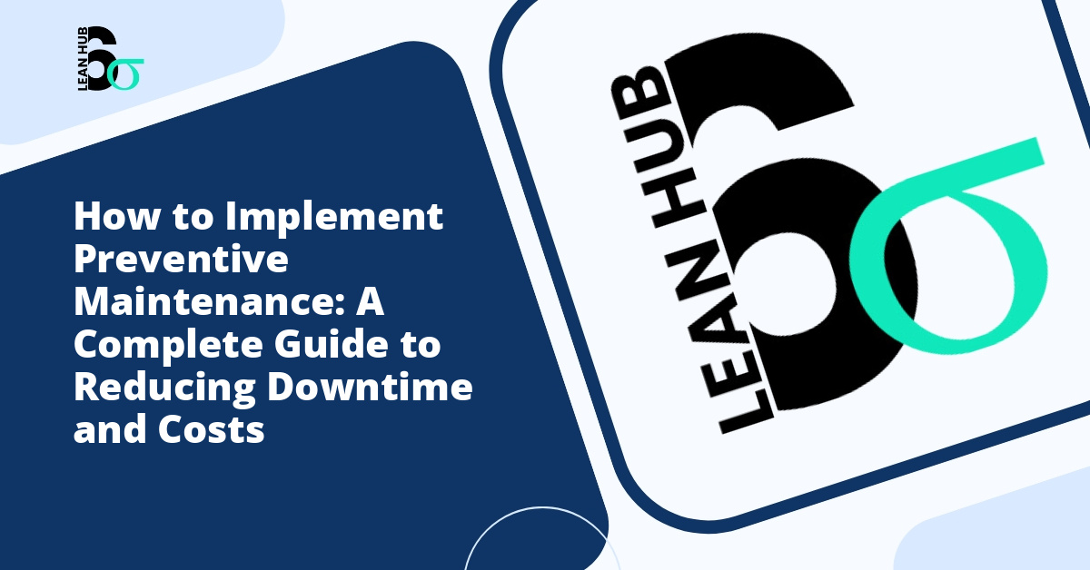 How to Implement Preventive Maintenance: A Complete Guide to Reducing Downtime and Costs