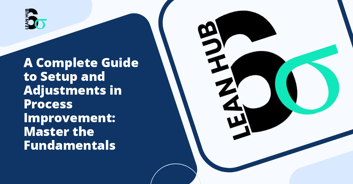 A Complete Guide to Setup and Adjustments in Process Improvement: Master the Fundamentals