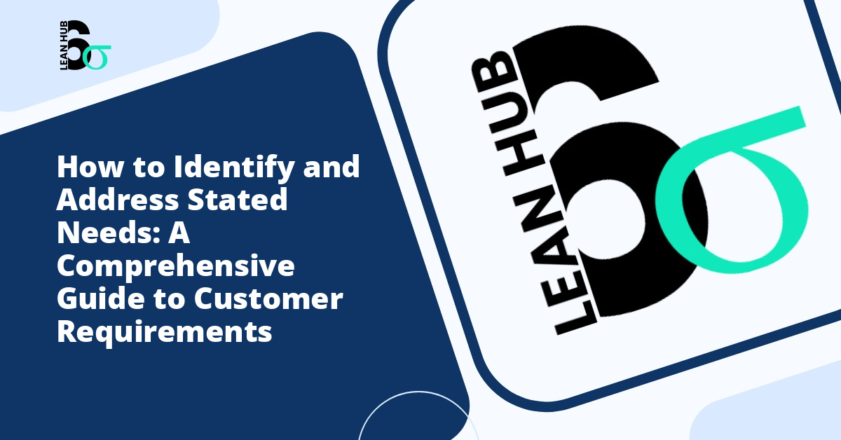 How to Identify and Address Stated Needs: A Comprehensive Guide to Customer Requirements