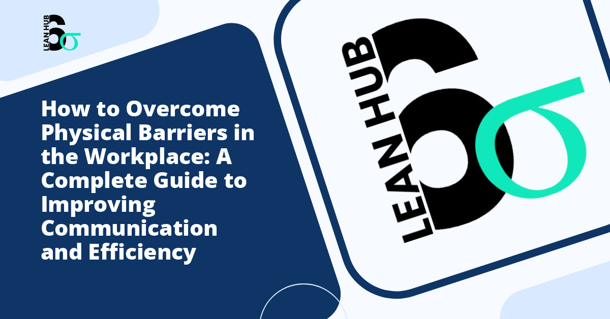 How to Overcome Physical Barriers in the Workplace: A Complete Guide to Improving Communication and Efficiency