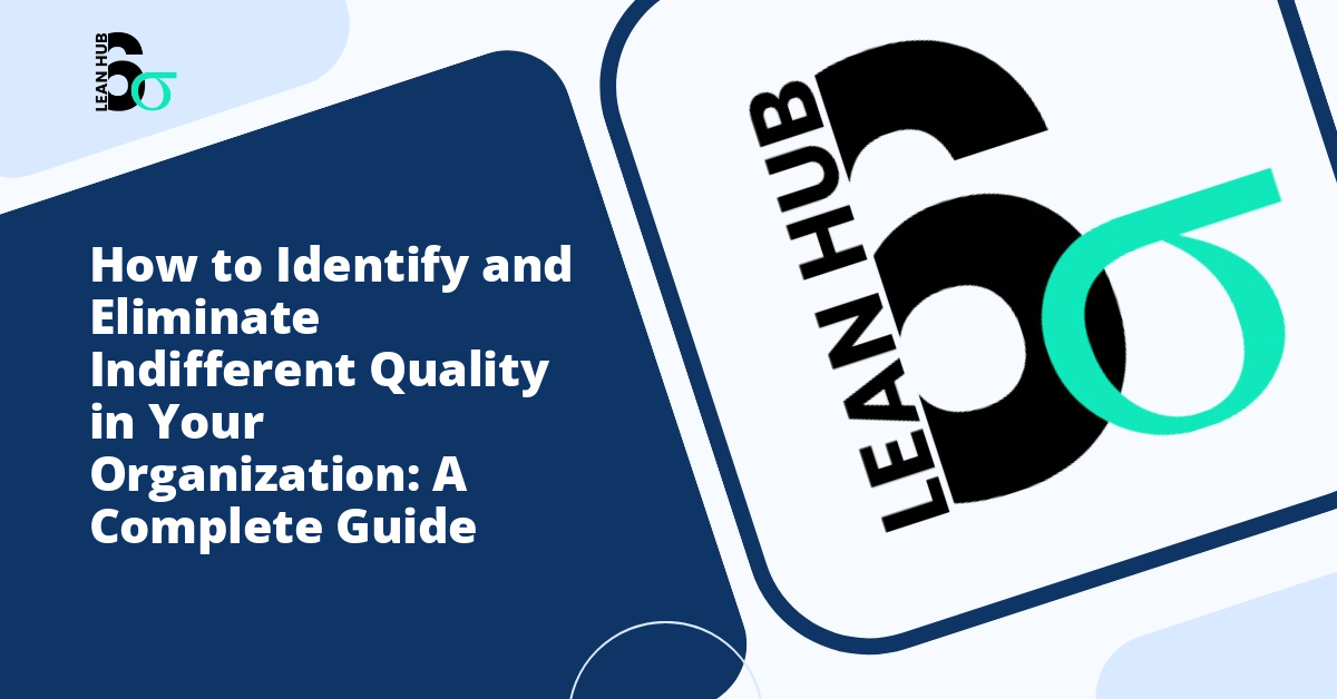 How to Identify and Eliminate Indifferent Quality in Your Organization: A Complete Guide