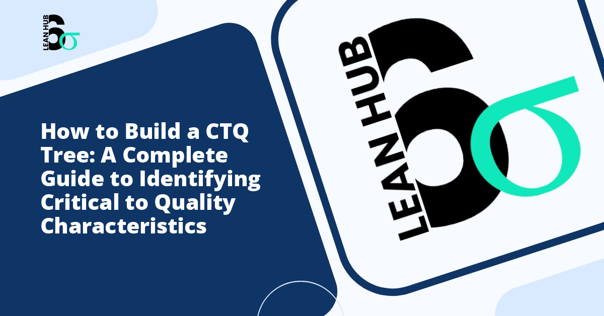 How to Build a CTQ Tree: A Complete Guide to Identifying Critical to Quality Characteristics