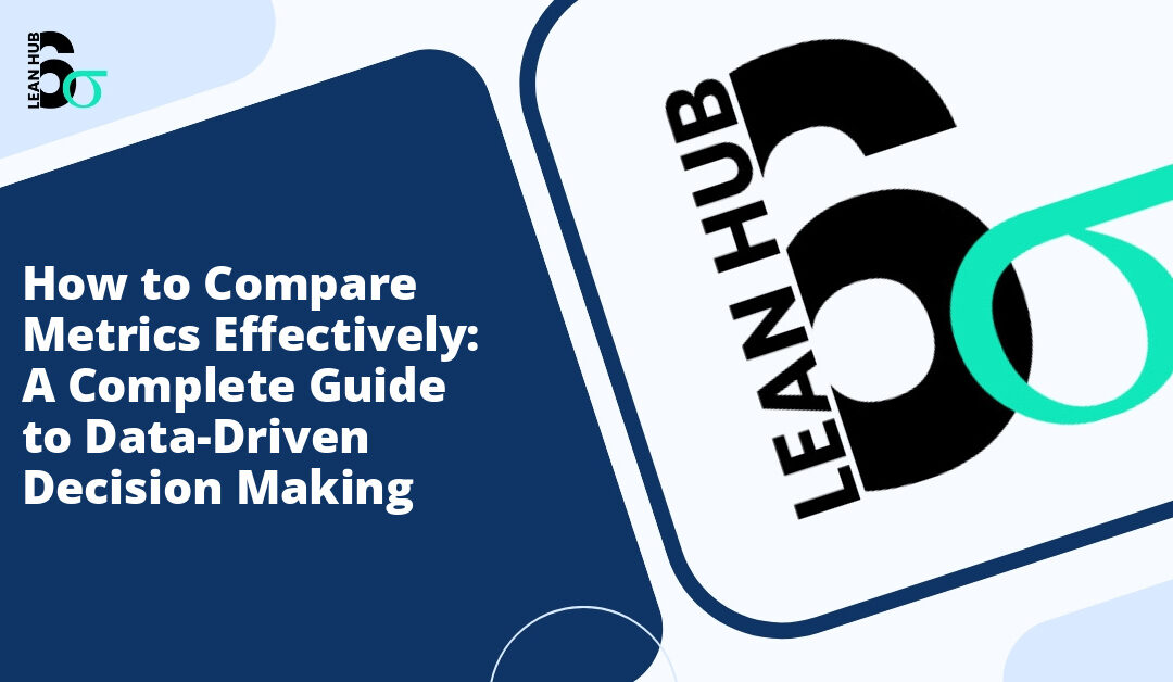 How to Compare Metrics Effectively: A Complete Guide to Data-Driven Decision Making
