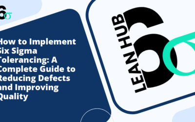 How to Implement Six Sigma Tolerancing: A Complete Guide to Reducing Defects and Improving Quality