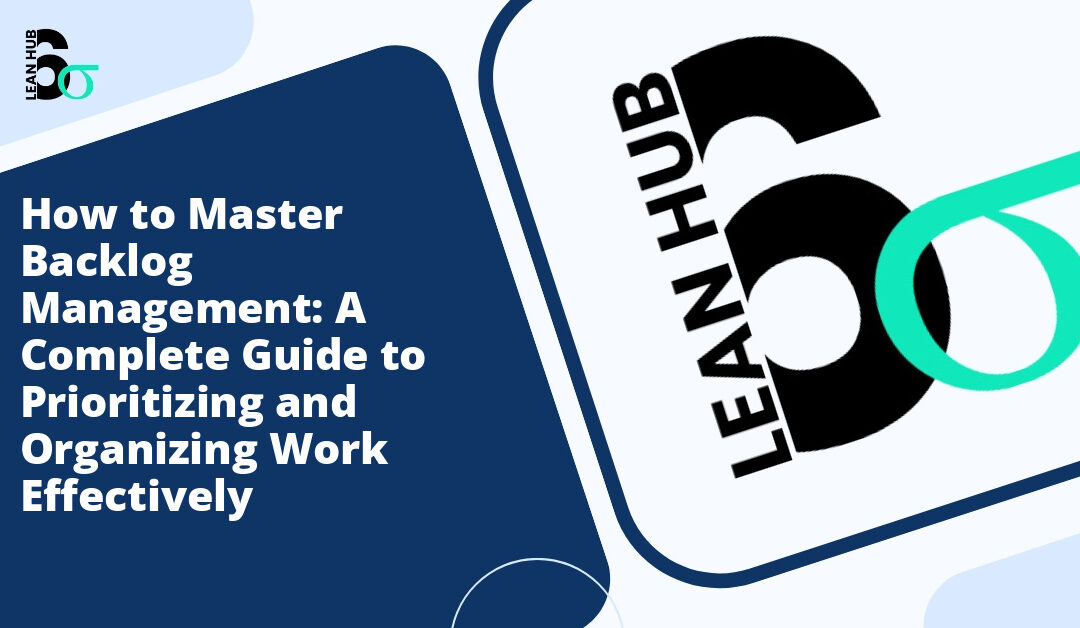 How to Master Backlog Management: A Complete Guide to Prioritizing and Organizing Work Effectively