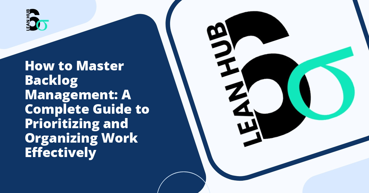 How to Master Backlog Management: A Complete Guide to Prioritizing and Organizing Work Effectively